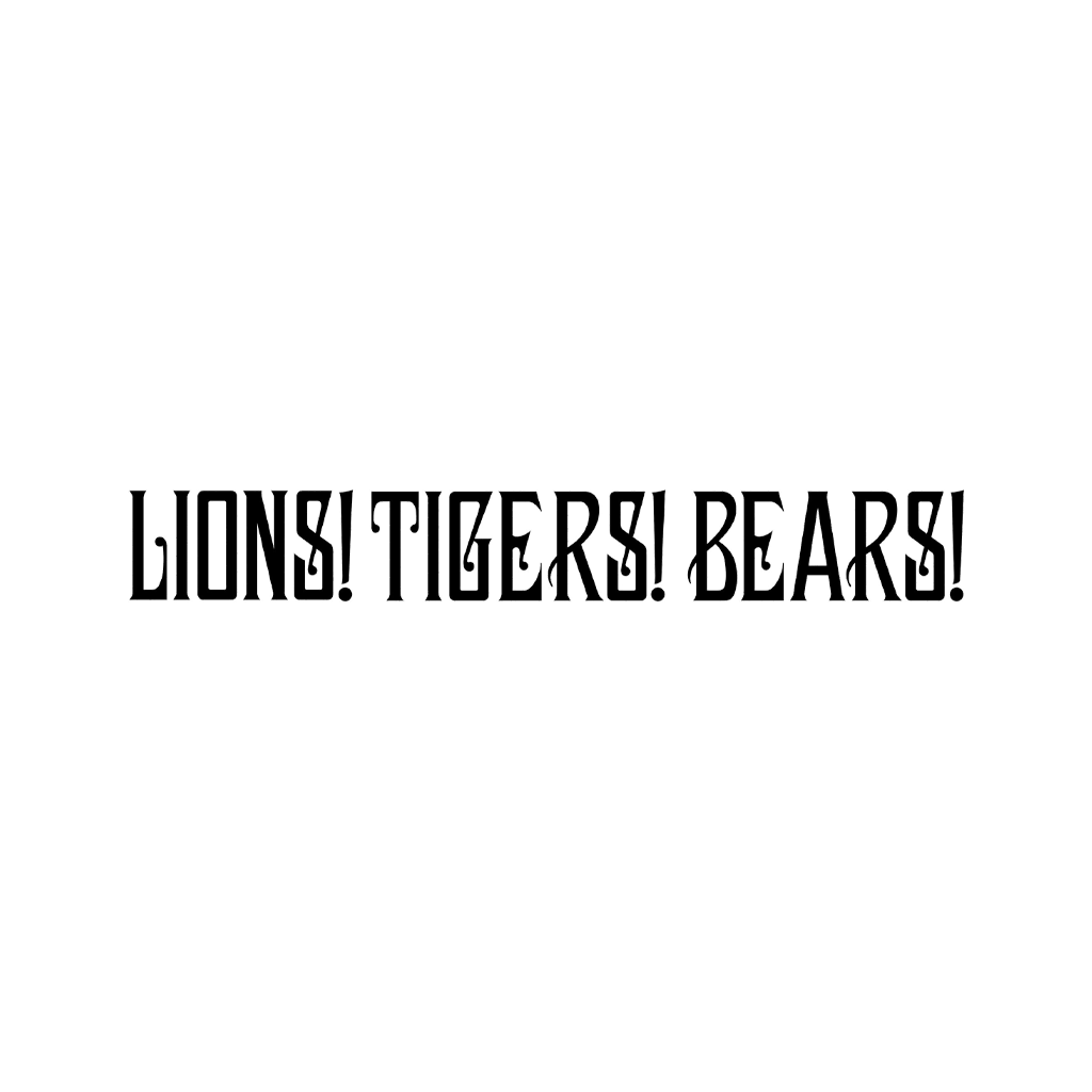 LIONS! TIGERS! BEARS!