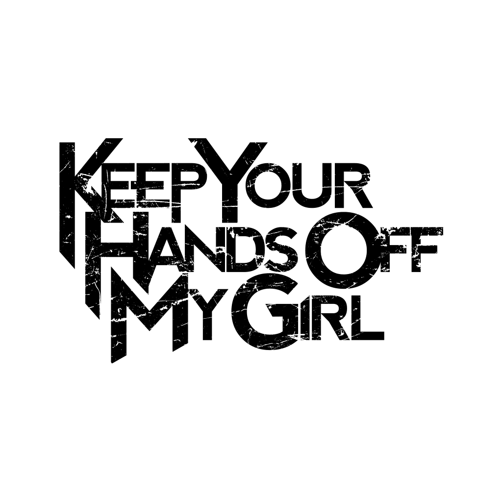 KEEP YOUR HANDs OFF MY GIRL